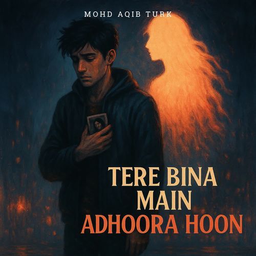 Tere Bina Main Adhoora Hoon