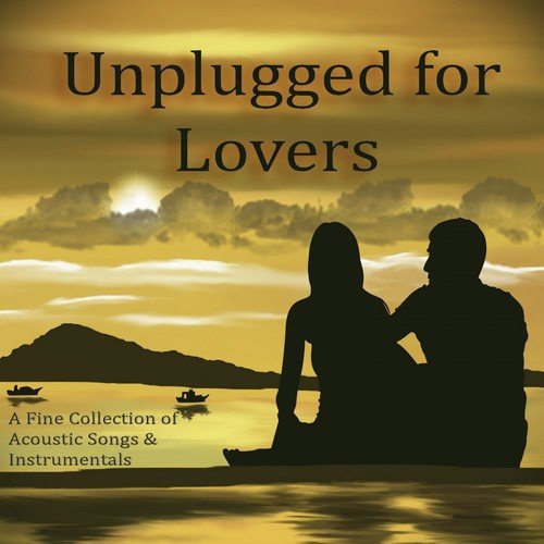 Unplugged for Lovers (A Fine Collection of Acoustic Songs & Instrumentals)