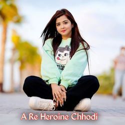 A Re Heroine Chhodi-Kj40fx9WaHg