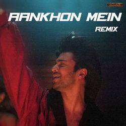 Aankhon Mein (Remix)-PT8MfkQFQFg