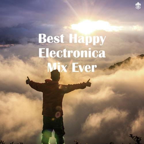 Best Happy Electronica Mix Ever