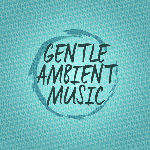 Gentle Ambient Music