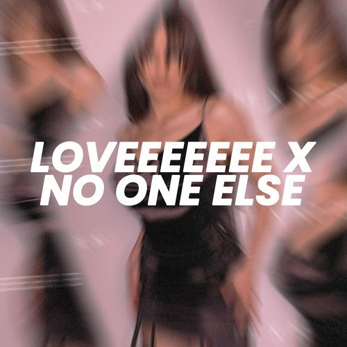 Loveeeeeee x No One Else_poster_image