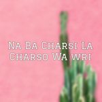 Na Ba Charsi La Charso Wa wri