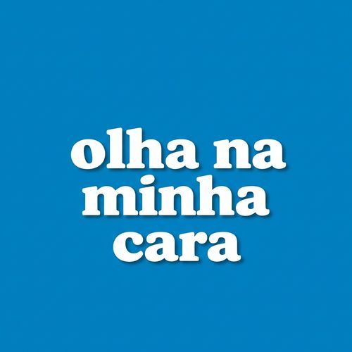 Olha na minha cara