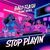 Stop Playin (feat. Seanz Beatz)