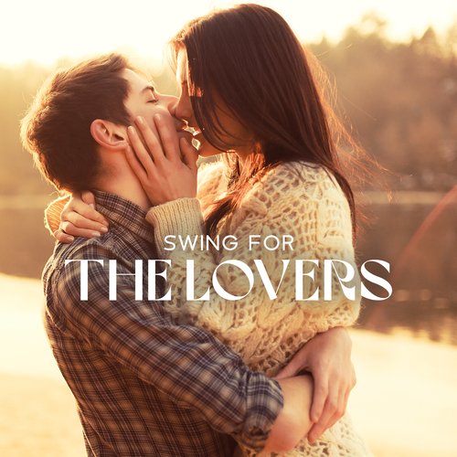 Swing For The Lovers: Sensual Romantic Ballads In Jazz Style