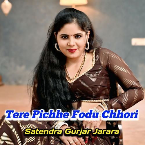 Tere Pichhe Fodu Chhori