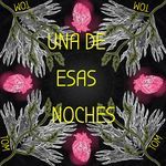 Una De Esas Noches
