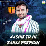 AASHIK TU HI BANJA PERFYUM