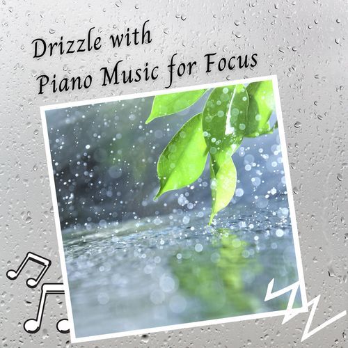 Drizzle with Piano Music for Focus