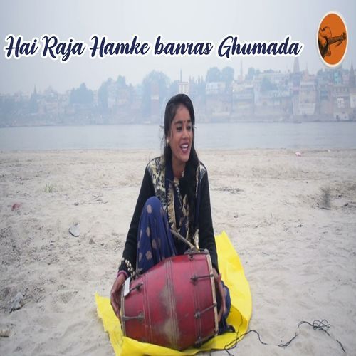 Hai Raja Hamke Banras Ghumada