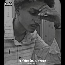 I Think (ft. D Sukh)-Ij8YUEZSaHI