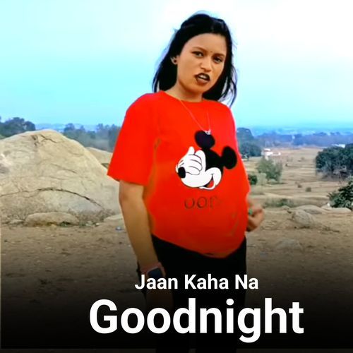 Jaan Kaha Na Goodnight
