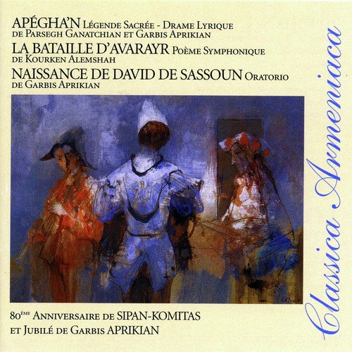 Aprikian, Ganatchian & Alemshah: Naissance de David de Sassoun, Apégha'n & La bataille d'Avarayr (Classica Armeniaca)