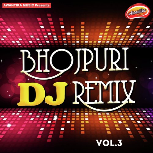 Bhojpuri DJ Remix, Vol. 3