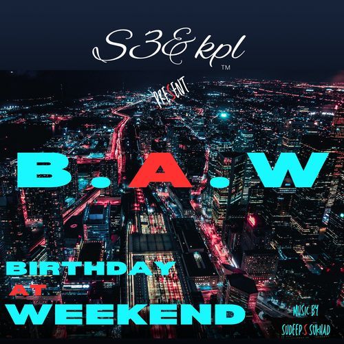 Birthday at Weekend (B.a.W)