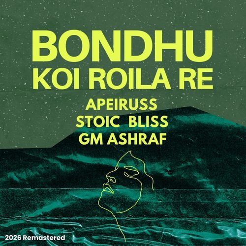 Bondhu Koi Roila Re - 2026 Remastered