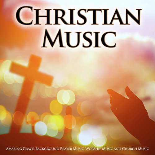 Christian Music: Amazing Grace, Background Prayer Music, Worship Music and Church Music_poster_image