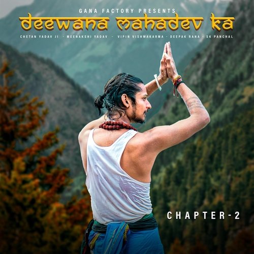 Deewana Mahadev Ka, Chapter 2 (feat. Chetan Yadav Ji, Meenakshi Yadav & Vipin Vishwakarma)_poster_image