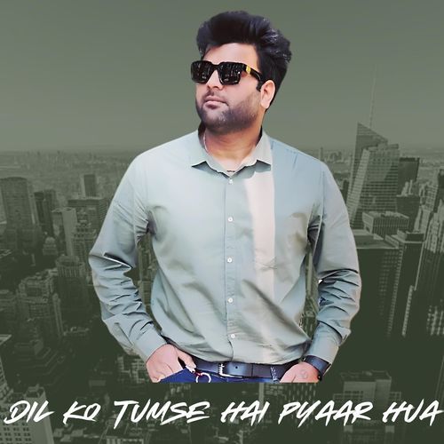 Dil Ko Tumse Hai Pyaar Hua