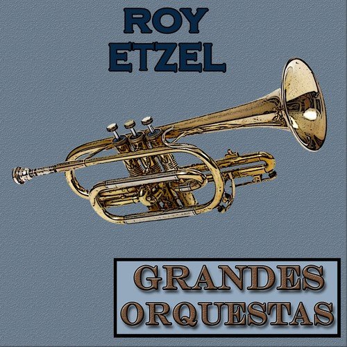 Grandes Orquestas, Roy Etzel