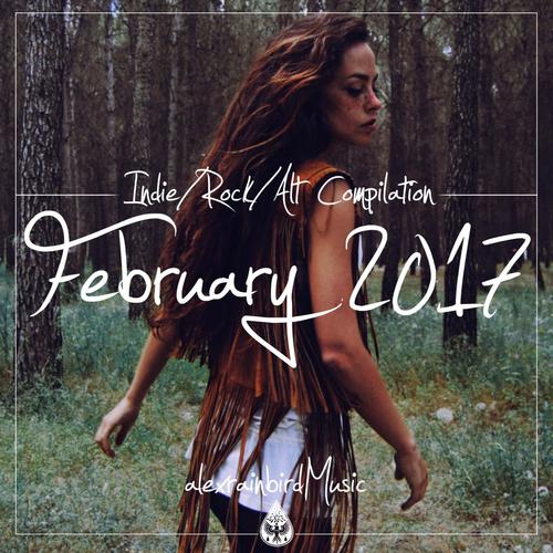 Indie / Rock / Alt Compilation - February 2017 (alexrainbirdMusic)