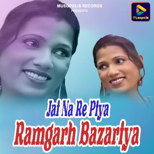 Jai Na Re Piya Ramgarh Bazariya