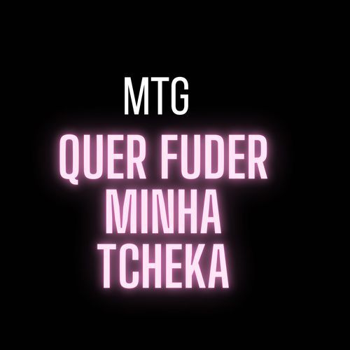 Mtg - Quer Fuder minha Tcheka_poster_image