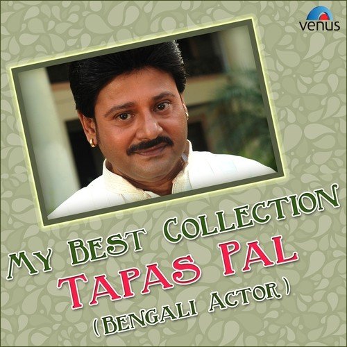 My Best Collection Tapas Pal - Bengali Actor
