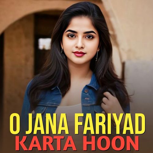 O Jana Fariyad Karta Hoon