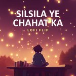Silsila Ye Chahat Ka (Lofi Flip)