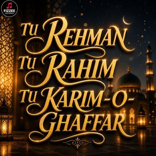 TU REHMAN TU RAHIM TU KARIM-O-GHAFFAR