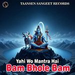 Yahi Wo Mantra Hai Bam Bhole Bam