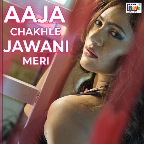 AAJA CHAKHLE JAWANI MERI