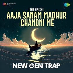 Aaja Sanam Madhur Chandni Me - New Gen Trap