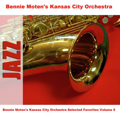 Bennie Moten&#039;s Kansas City Orchestra Selected Favorites Volume 5