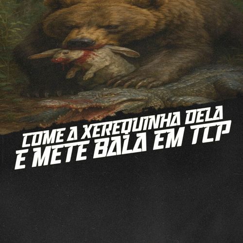 COME A XEREQUINHA DELA E METE BALA EM TCP cover art