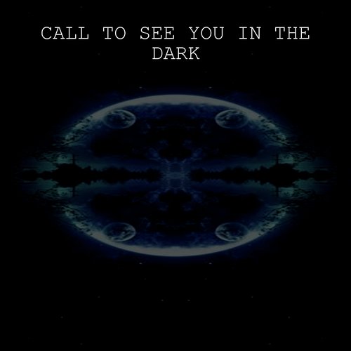 Call to See You in the Dark