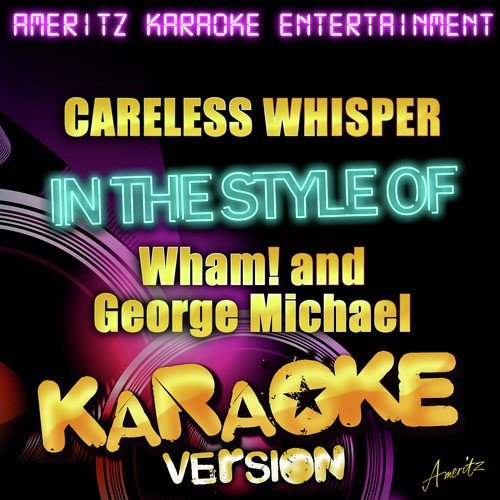 Careless Whisper (In the Style of Wham! + George Michael) [Karaoke Version]