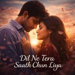 Dil Ne Tera Saath Chun Liya