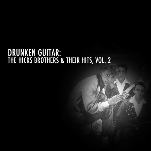 Drunken Guitar: The Hicks Brothers & Their Hits, Vol. 2