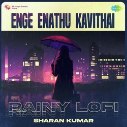 Enge Enathu Kavithai - Rainy Lofi-MhoqQhJVTlA