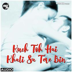 Kuch Toh Hai Khali Sa Tere Bin-QgEBCBZGdUI