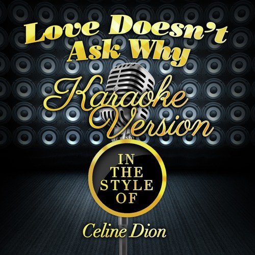 Love Doesn't Ask Why (In the Style of Celine Dion) [Karaoke Version]