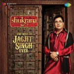 Shukrana - The Best Of Jagjit Singh Ever - Vol. 7