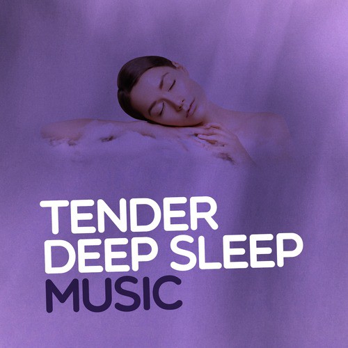 Tender Deep Sleep Music
