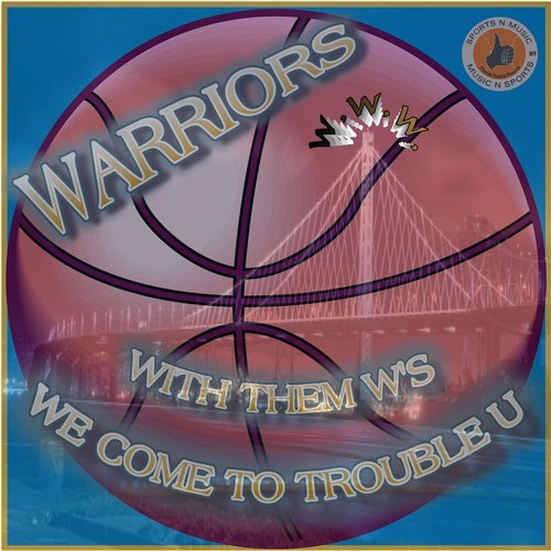 Warriors With Them W's: We Come to Trouble U