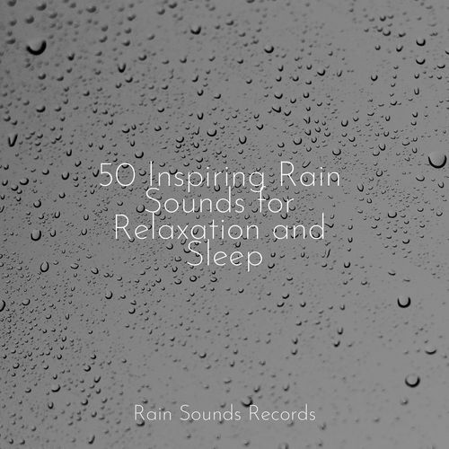 50 Inspiring Rain Sounds for Relaxation and Sleep