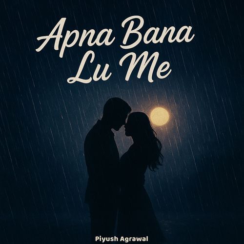 Apna Bana Lu Me